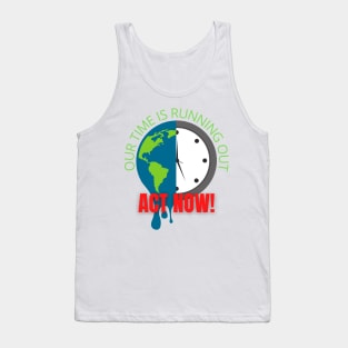 Our Time is Running Out, Act Now! Tank Top